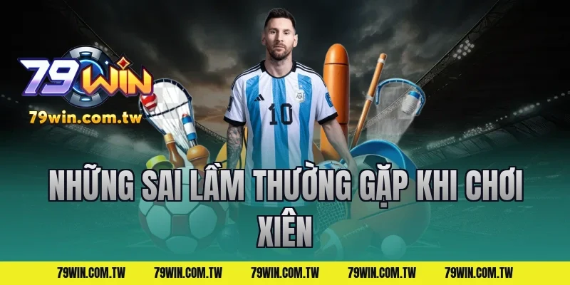 Những Sai Lầm Thường Gặp Khi Chơi Xiên