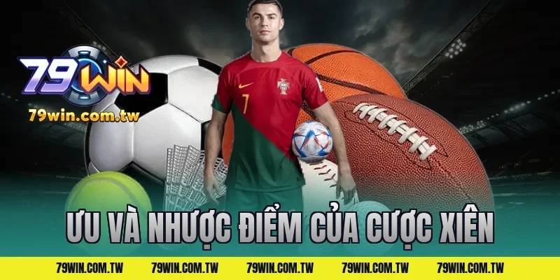 Ưu Và Nhược Điểm Của Cược Xiên
